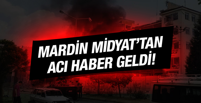 Midyat'tan acı haber geldi Mardin'de son durum