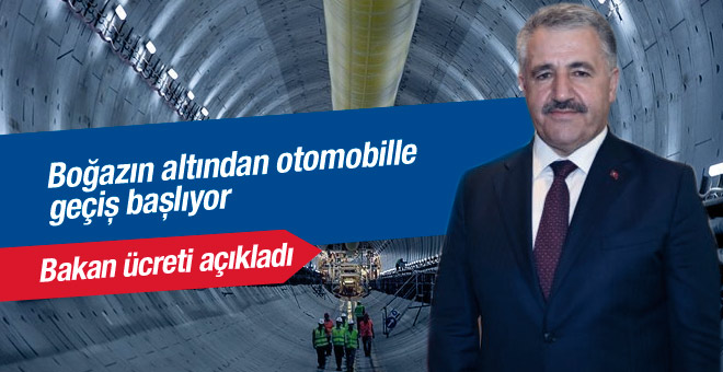 Avrasya Tüneli geçiş ücreti Bakan Arslan açıkladı 